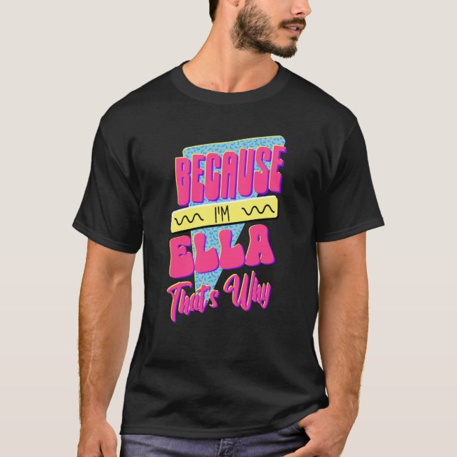 Because I'm Ella That's Why T-Shirt (Front)