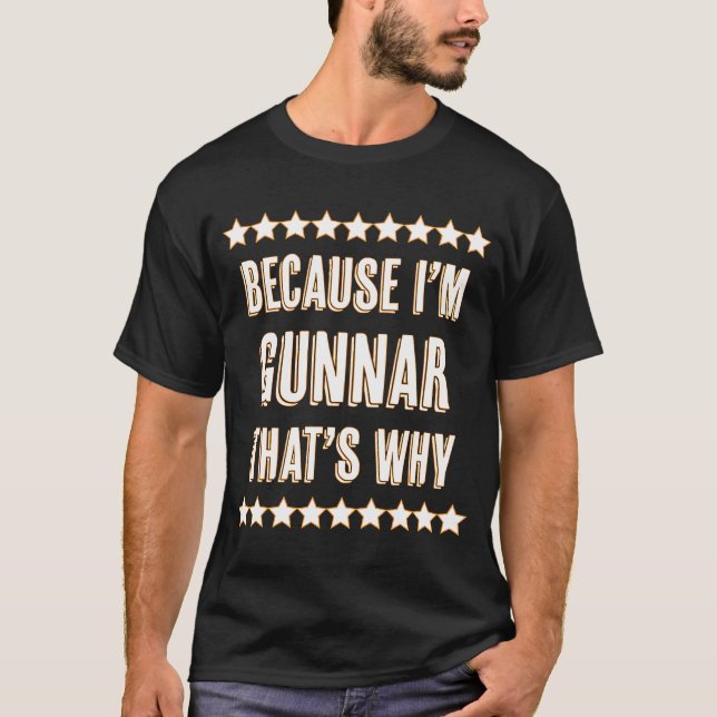Because I'm  GUNNAR  That's Why  Name T-Shirt (Front)