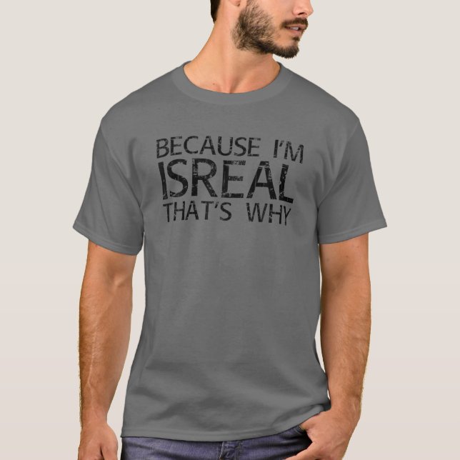 BECAUSE I'M ISREAL THAT'S WHY Funny Personalized N T-Shirt (Front)