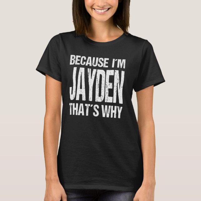 BECAUSE I'M JAYDEN THAT'S WHY Fun T-Shirt (Front)