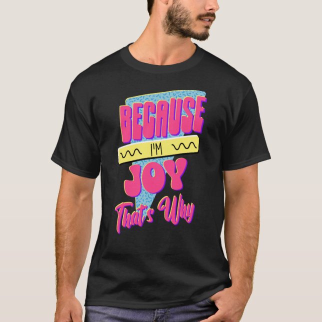 Because I'm Joy That's Why T-Shirt (Front)