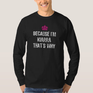 Because I'm Kiarra That's Why Funny Women's T-Shirt