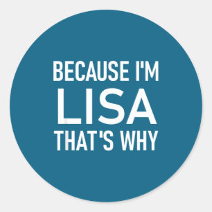 Because I'm Lisa That's Why, Funny, Jokes, Sarcast Classic Round Sticker