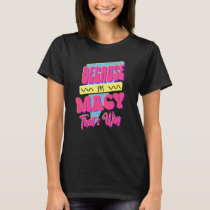 Because I'm Macy That's Why T-Shirt