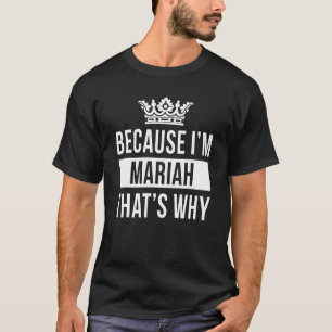 Because I'm Mariah That's Why Mariah T-Shirt