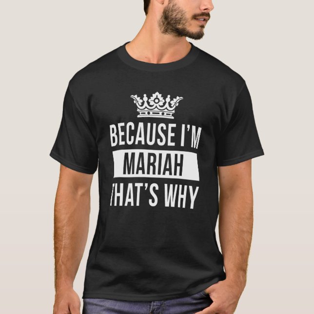 Because I'm Mariah That's Why   Mariah T-Shirt (Front)