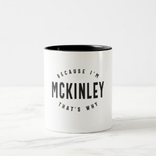 Because I'm Mckinley That's Why Personalized Name  Two-Tone Coffee Mug