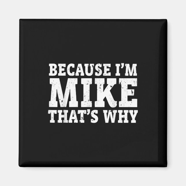 Because Im Mike Thats Why Personalized Fathers Day Magnet (Front)