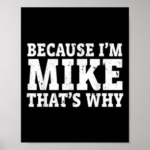 Because Im Mike Thats Why Personalized Fathers Day Poster