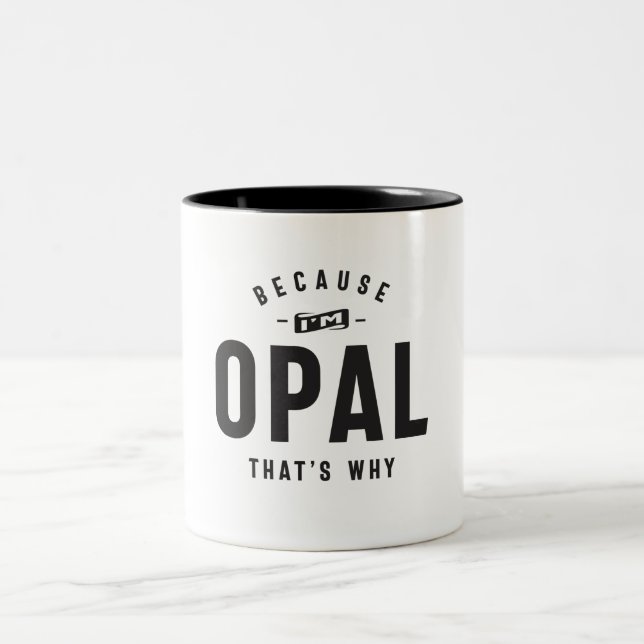 Because I'm Opal That's Why Personalized Name Two-Tone Coffee Mug (Center)
