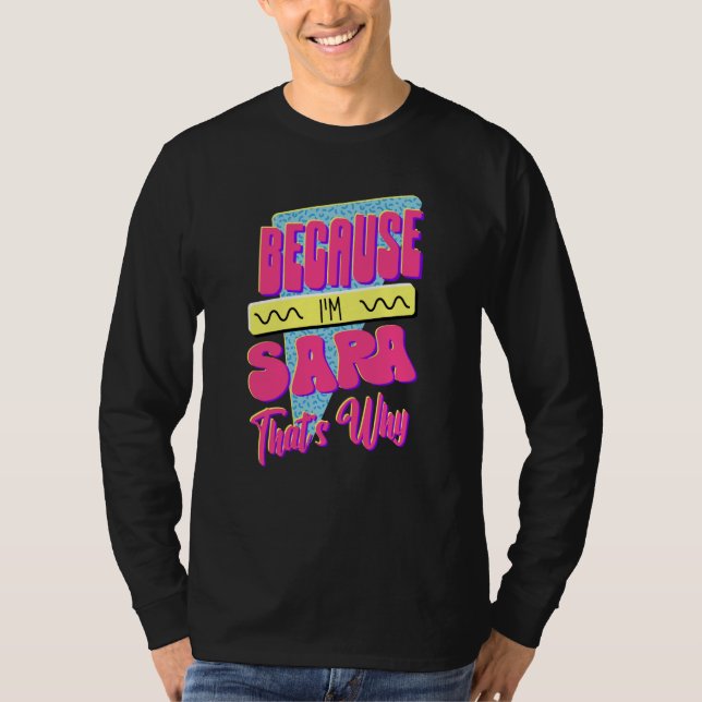 Because I'm Sara That's Why T-Shirt (Front)