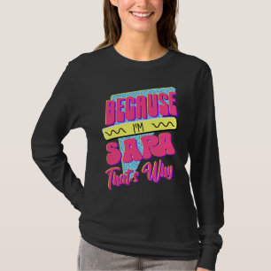 Because I'm Sara That's Why T-Shirt