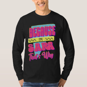 Because I'm Sara That's Why T-Shirt