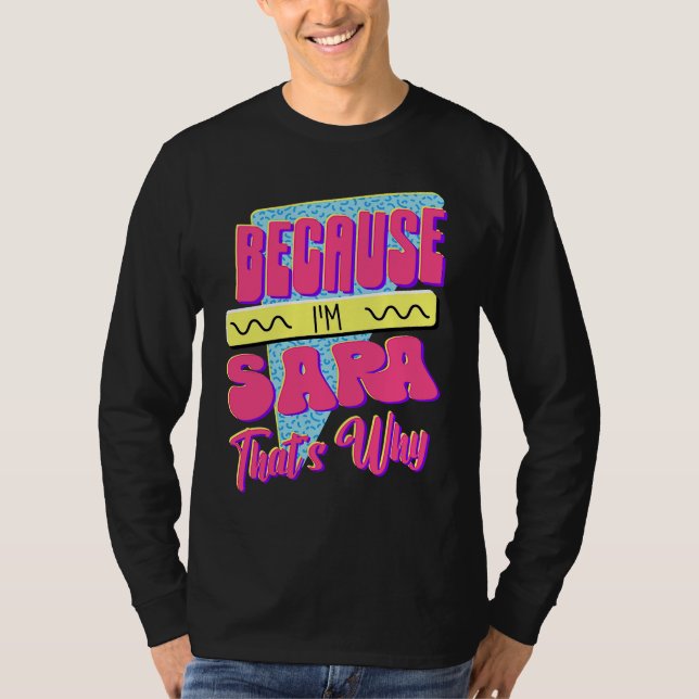 Because I'm Sara That's Why T-Shirt (Front)