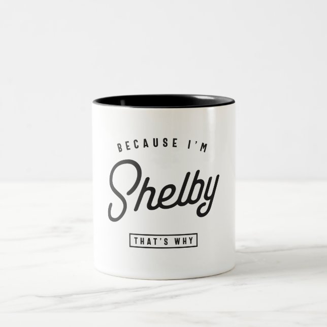 Because I'm Shelby That's Why Personalized Name Two-Tone Coffee Mug (Center)