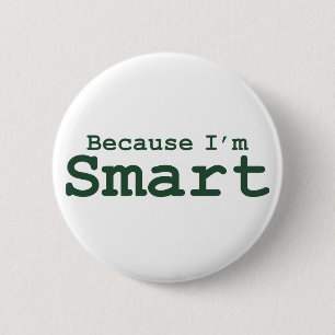 Because I'm Smart Gifts 2 Inch Round Button