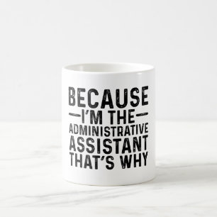 Because I'M The Administrative Assistant That's  Coffee Mug
