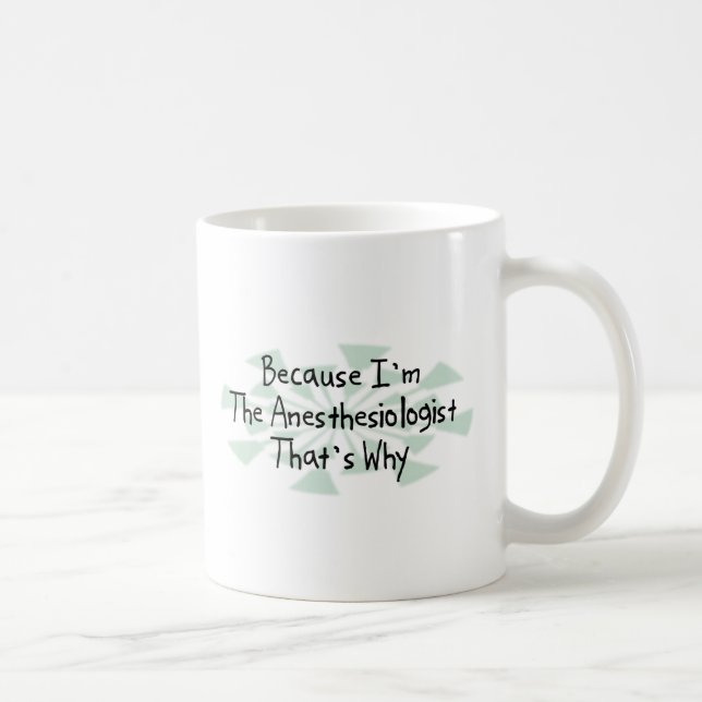 Because I'm the Anesthesiologist Coffee Mug (Right)