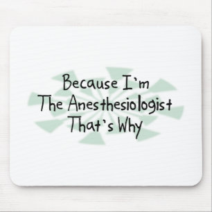 Because I'm the Anesthesiologist Mouse Pad