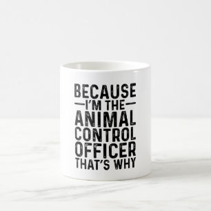 Because I'M The Animal Control Officer That's Why  Coffee Mug
