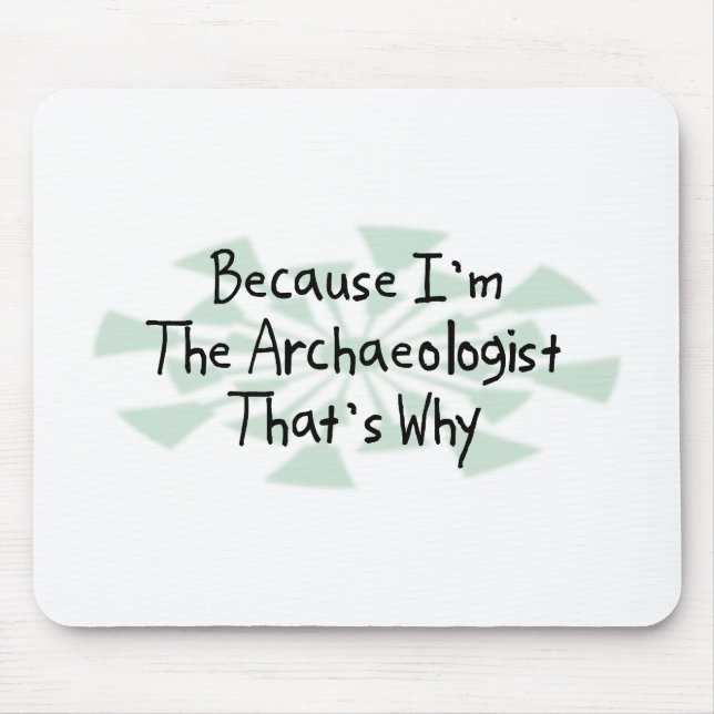 Because I'm the Archaeologist Mouse Pad (Front)
