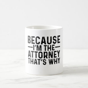 Because I'M The Attorney That's Why  Coffee Mug