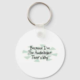 Because I'm the Audiologist Keychain