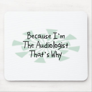 Because I'm the Audiologist Mouse Pad