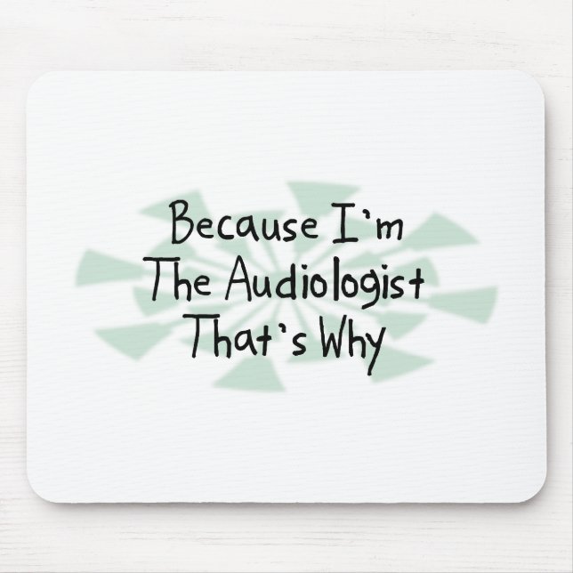 Because I'm the Audiologist Mouse Pad (Front)