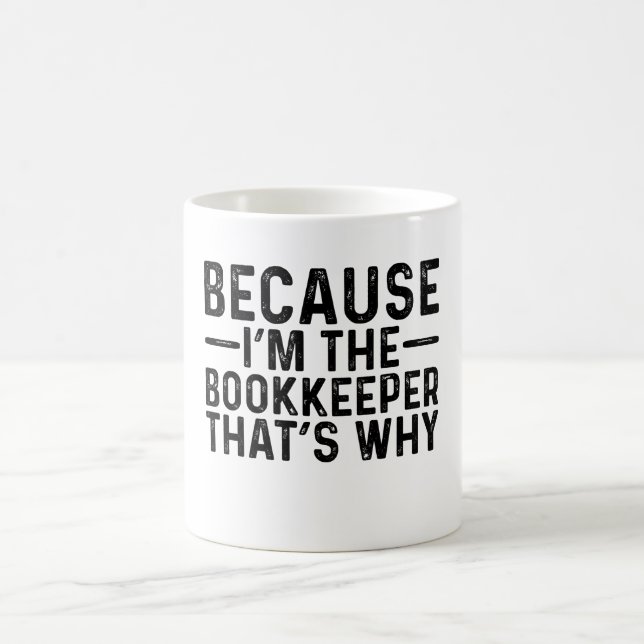 Because I'M The Bookkeeper That's Why  Coffee Mug (Center)