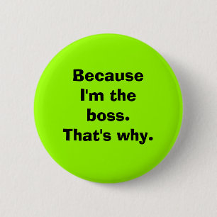 Because I'm the Boss 2 Inch Round Button