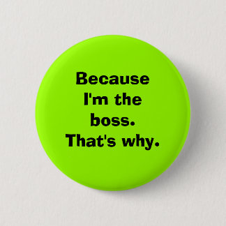 Because I'm the Boss 2 Inch Round Button