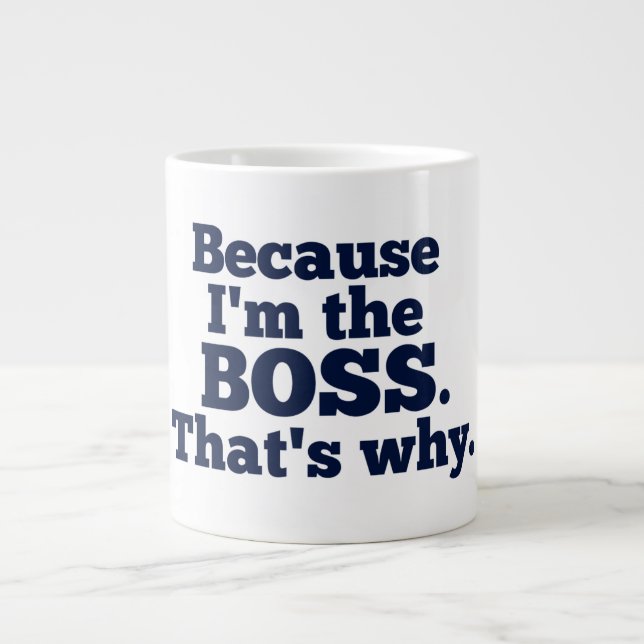 Because I'm the boss, that's why. Large Coffee Mug (Front)