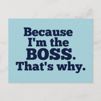 Because I'm the Boss, That's Why Postcard