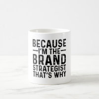 Because I'M The Brand Strategist That's Why