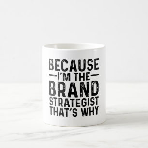 Because I'M The Brand Strategist That's Why  Coffee Mug
