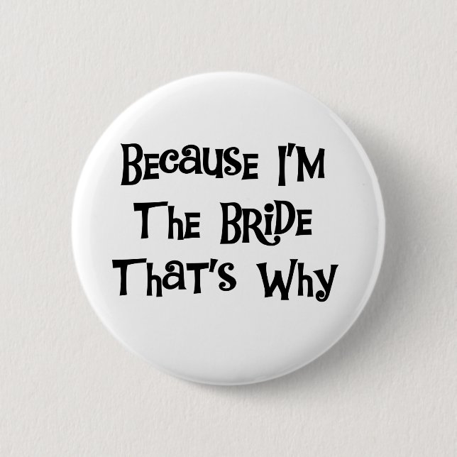 Because I'm the Bride 2 Inch Round Button (Front)