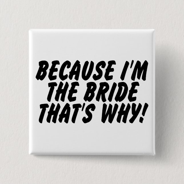 Because Im the Bride Thats Why 2 Inch Square Button (Front)