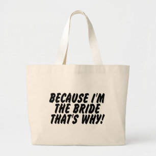 Because Im the Bride Thats Why Large Tote Bag