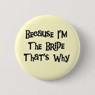Because I'm the Bride Tshirts and Gifts 2 Inch Round Button