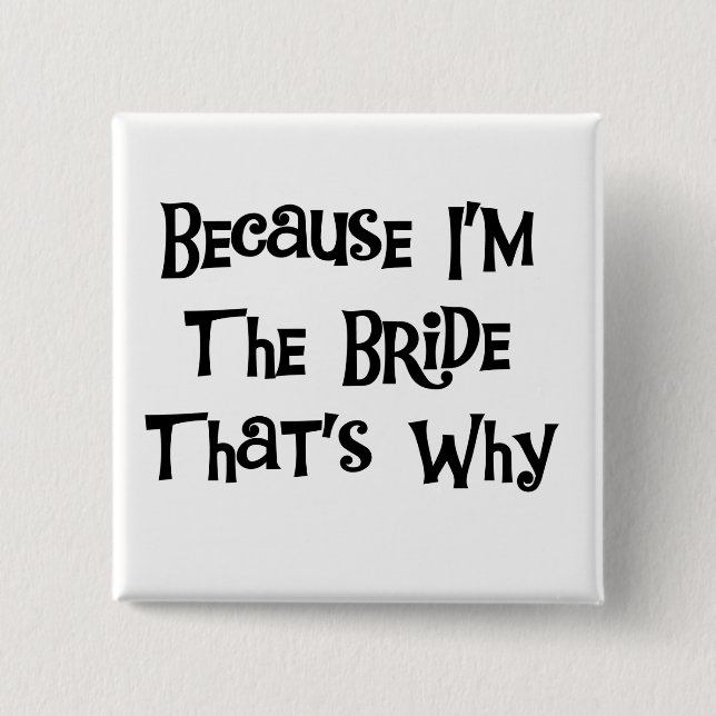Because I'm the Bride Tshirts and Gifts 2 Inch Square Button (Front)