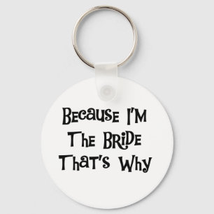 Because I'm the Bride Tshirts and Gifts Keychain