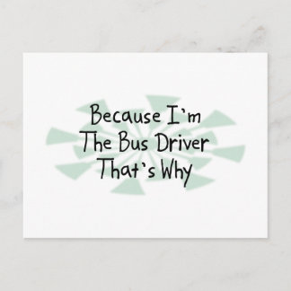 Because I'm the Bus Driver Postcard