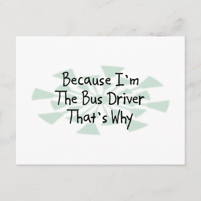 Because I'm the Bus Driver Postcard (Front)