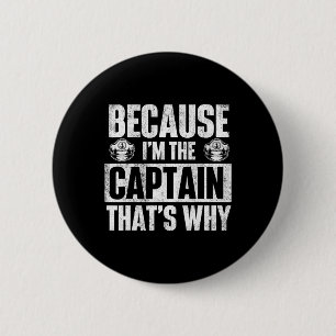 Because I'm The Captain That's Why - Boating Boat 2 Inch Round Button