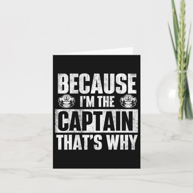 Because I'm The Captain That's Why - Boating Boat  Card (Front)