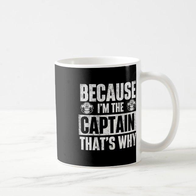 Because I'm The Captain That's Why - Boating Boat  Coffee Mug (Right)