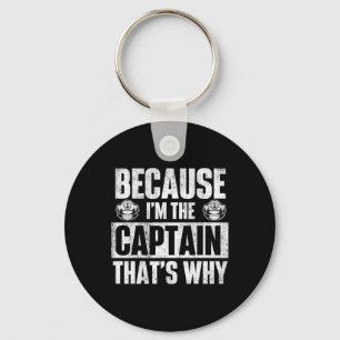 Because I'm The Captain That's Why - Boating Boat Keychain