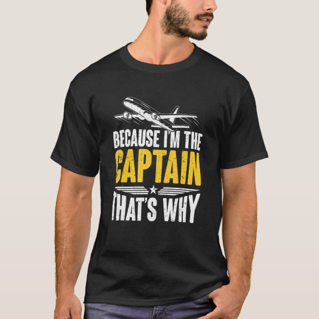 Because I'm The Captain That's Why For Pilots Avia T-Shirt (Front)