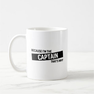 Because I'm The Captain That's Why   Funny Captain Coffee Mug